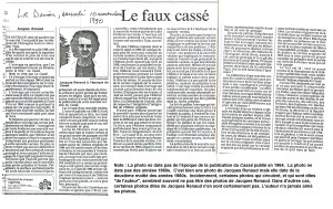 L'auteur avait immédiatement dénoncé publiquement la publication du faux Cassé, le « Cassé Typo », le 10 novembre 1990. La légende sous la photo dit: «Jacques Renaud à l'époque du Cassé». En réalité, la photo date de 1986 et Le Cassé a été publié en novembre 1964. Cette illustration reproduit l'article au complet qui est également reproduit en format pdf, pas très loin de cette illustration.